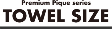 Premium Pique series TOWEL SIZE