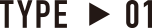 TYPE / 01