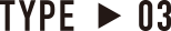 TYPE / 03